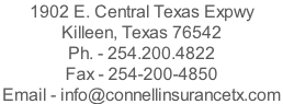 1902 E. Central Texas Expwy  Killeen, Texas 76542 Ph. - 254.200.4822  Fax - 254-200-4850 Email - info@connellinsurancetx.com